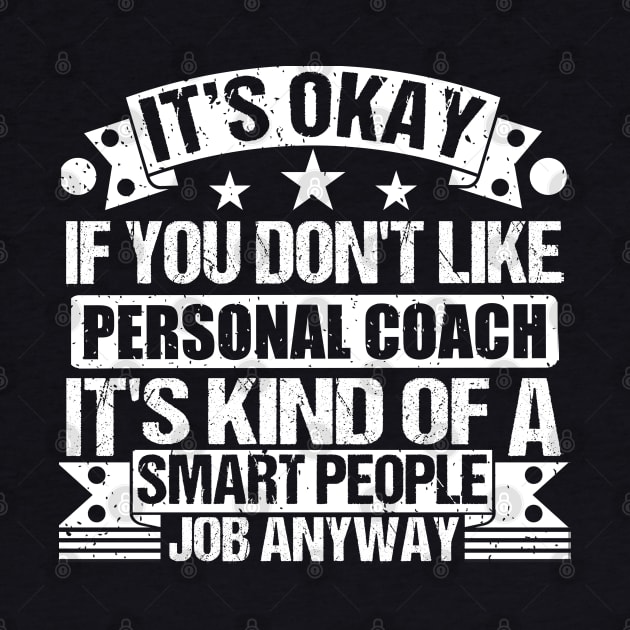 Personal Coach lover It's Okay If You Don't Like Personal Coach It's Kind Of A Smart People job Anyway by Benzii-shop 